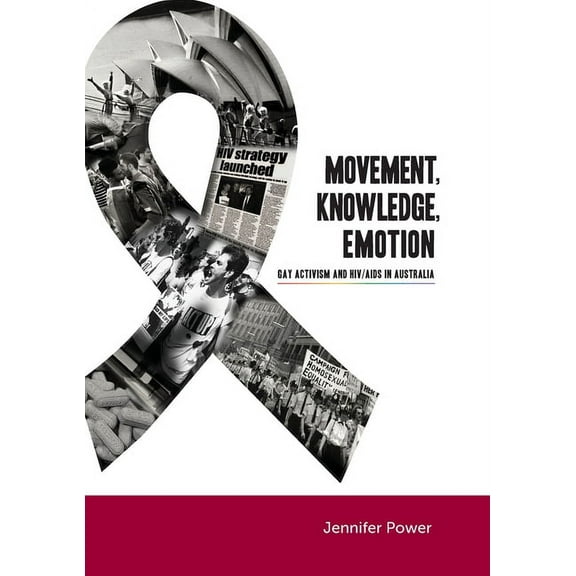 Movement, Knowledge, Emotion : Gay activism and HIV/AIDS in Australia (Paperback)