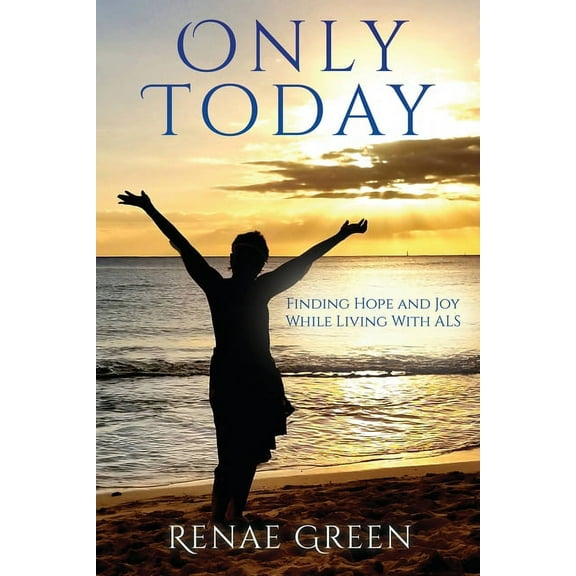 Only Today: Finding Hope and Joy While Living With ALS, (Paperback)
