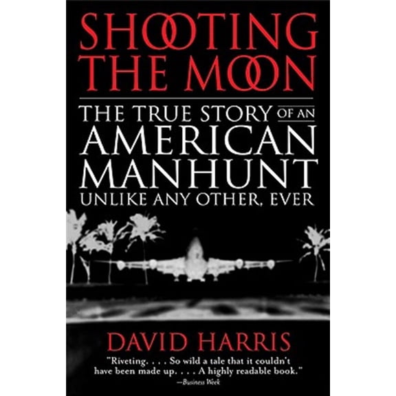 Pre-Owned Shooting the Moon: the True Story of an American Manhunt Unlike Any Other, Ever (Paperback) 0316154806 9780316154802