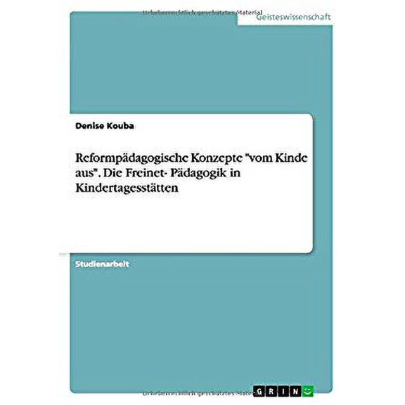 Reformpädagogische Konzepte "vom Kinde aus". Die Freinet- Pädagogik in Kindertagesstätten (Paperback)