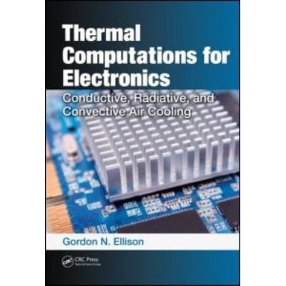 Pre-Owned Thermal Computations for Electronics: Conductive, Radiative, and Convective Air Cooling (Hardcover) 1439850178 9781439850176