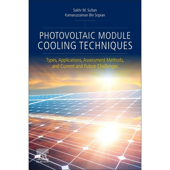 Photovoltaic Module Cooling Techniques: Types, Applications, Assessment Methods, and Current and Future Challenges, (Paperback)