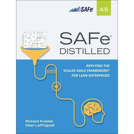 Safe 4.5 Distilled: Applying the Scaled Agile Framework for Lean Enterprises