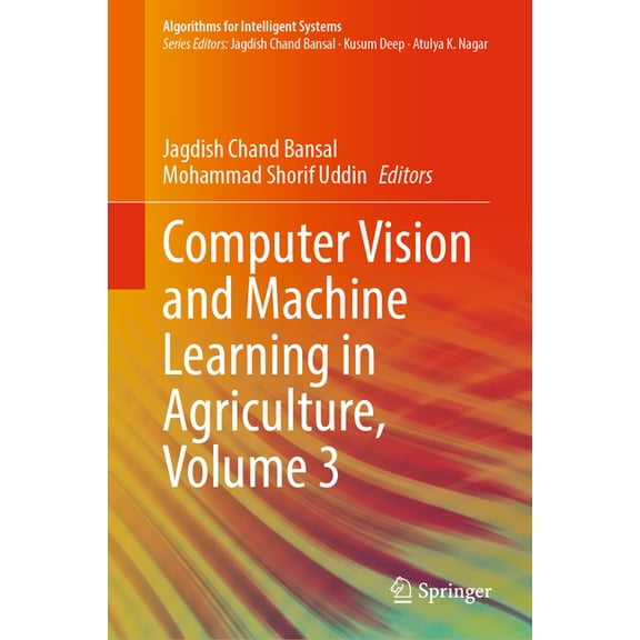 Algorithms for Intelligent Systems Computer Vision and Machine Learning in Agriculture, Volume 3, (Hardcover)
