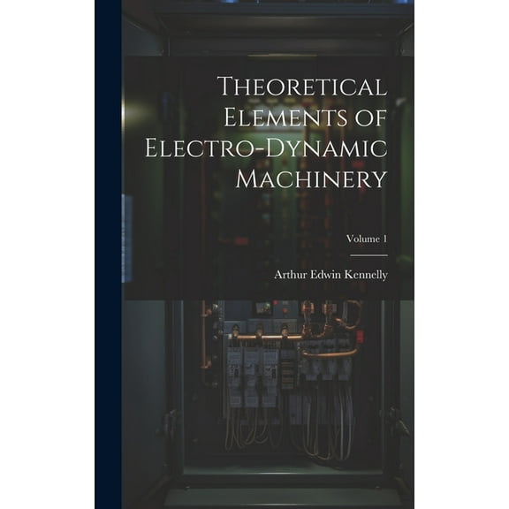 Theoretical Elements of Electro-Dynamic Machinery; Volume 1 (Hardcover)