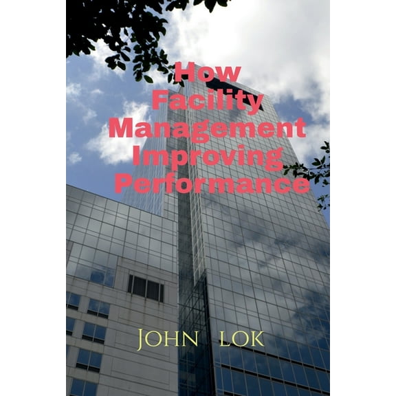 How Facility Management Improving Performance, (Paperback)