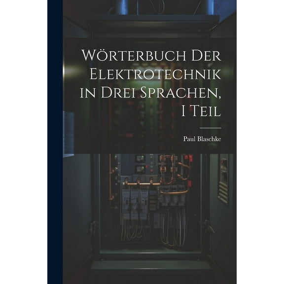 Wörterbuch Der Elektrotechnik in Drei Sprachen, I Teil (Paperback)