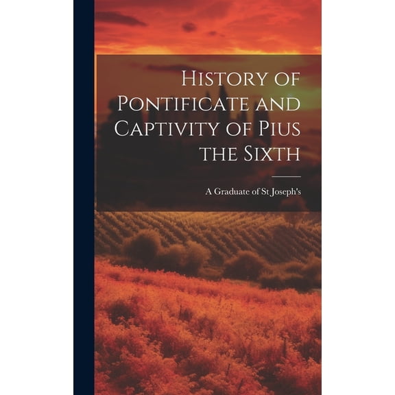History of Pontificate and Captivity of Pius the Sixth (Hardcover)