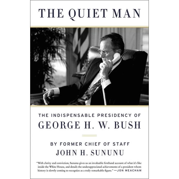 The Quiet Man: The Indispensable Presidency of George H.W. Bush, (Paperback)