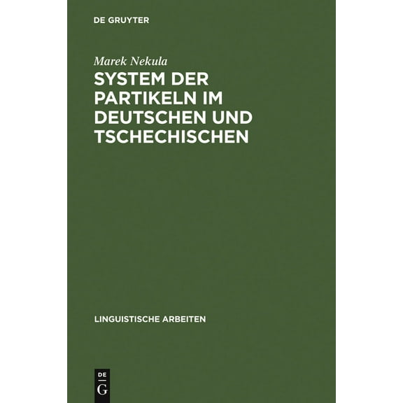 Linguistische Arbeiten System der Partikeln im Deutschen und Tschechischen, Book 355, (Hardcover)