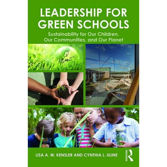 Leadership for Green Schools: Sustainability for Our Children, Our Communities, and Our Planet, (Paperback)