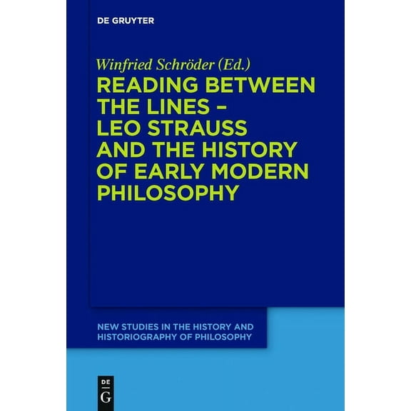 New Studies in the History and Historiog Reading Between the Lines - Leo Strauss and the History of Early Modern Philosophy, Book 3, (Hardcover)