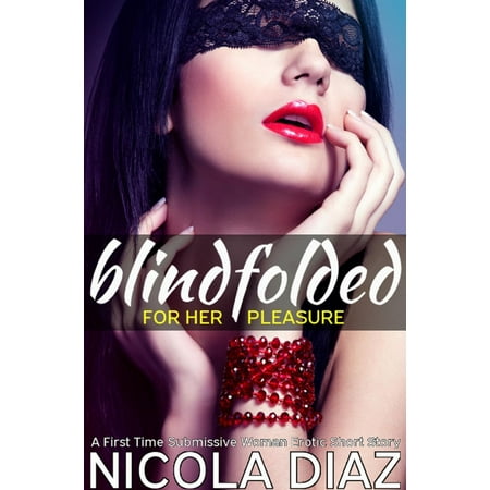 Blindfolded for Her Pleasure - A First Time Submissive Woman Erotic Short Story -