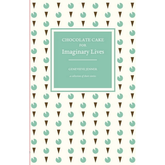 Chocolate Cake for Imaginary Lives: a collection of short stories, (Paperback)