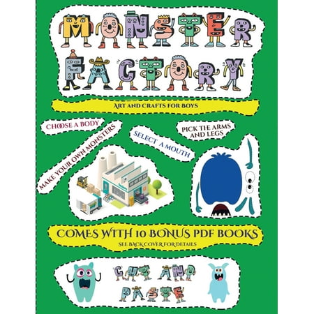 Art and Crafts for Boys: Art and Crafts for Boys (Cut and paste Monster Factory - Volume 1): This book comes with collection of downloadable PDF books that will help your child make an excellent (Boys Make The Best Girlfriends)