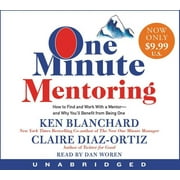 One Minute Mentoring: How to Find and Work With a Mentor - And Why You'll Benefit from Being One