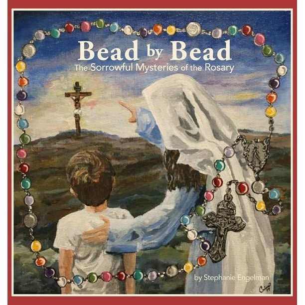 Bead by Bead The Sorrowful Mysteries of the Rosary for Children