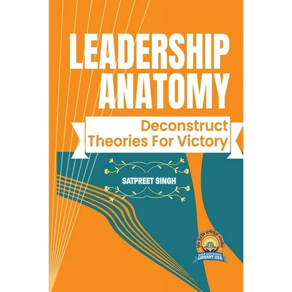 Leadership Anatomy: Deconstruct Theories for Victory, (Paperback)
