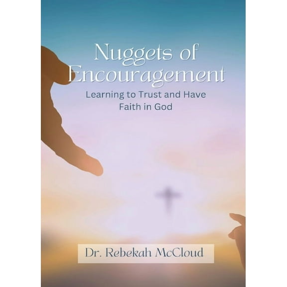 Nuggets of Encouragement: Learning to Trust and Have Faith in God, (Paperback)