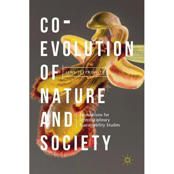 Co-Evolution of Nature and Society: Foundations for Interdisciplinary Sustainability Studies, (Hardcover)