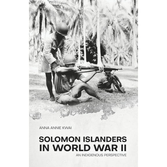 State, Society and Governance in Melanes Solomon Islanders in World War II: An Indigenous Perspective, (Paperback)