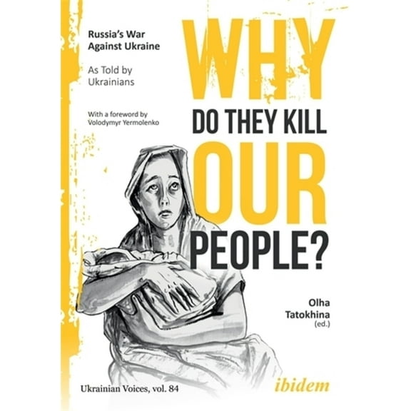 Ukrainian Voices Why Do They Kill Our People?: Russia's War Against Ukraine as Told by Ukrainians, (Paperback)
