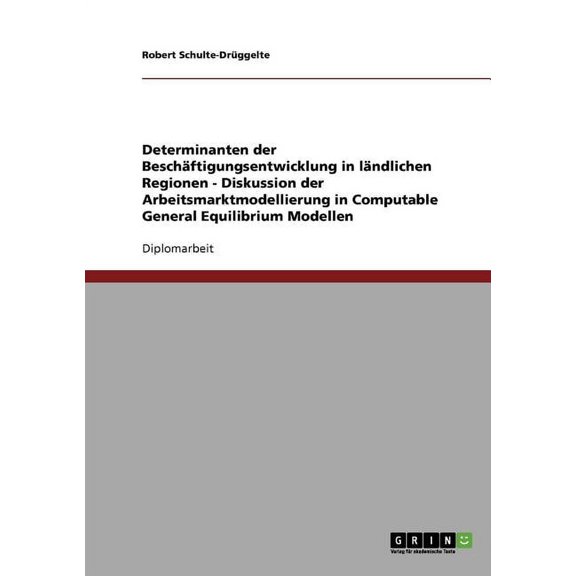 Determinanten der Beschäftigungsentwicklung in ländlichen Regionen - Diskussion der Arbeitsmarktmodellierung in Computab, (Paperback)