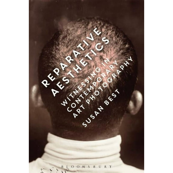 Reparative Aesthetics: Witnessing in Contemporary Art Photography, (Paperback)