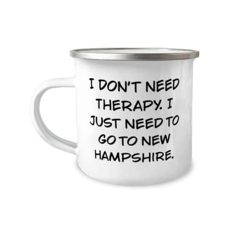 

Unique Idea New Hampshire 12oz Camper Mug I Don t Need Therapy. I Just Need to Go to New Hampshire Present For Epic From