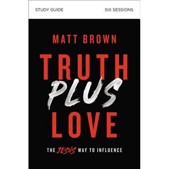Pre-Owned Truth Plus Love Bible Study Guide: The Jesus Way to Influence (Paperback) 0310112338 9780310112334