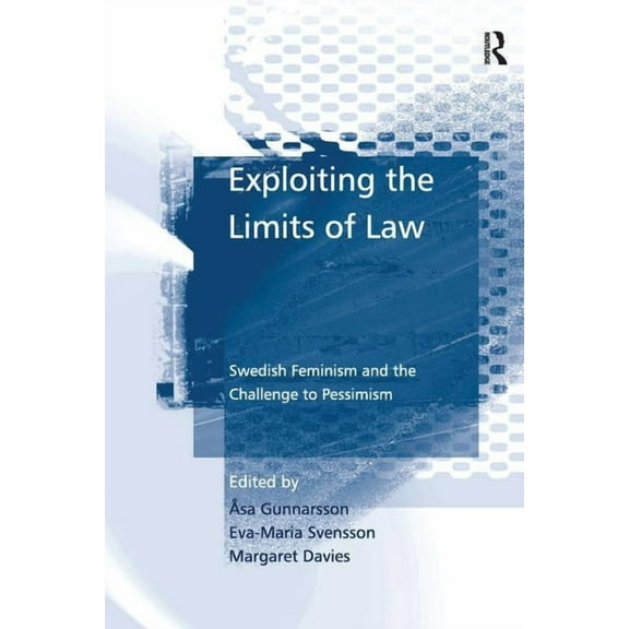 Exploiting the Limits of Law: Swedish Feminism and the Challenge to Pessimism, (Paperback)
