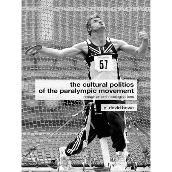 Routledge Critical Studies in Sport The Cultural Politics of the Paralympic Movement: Through an Anthropological Lens, (Paperback)