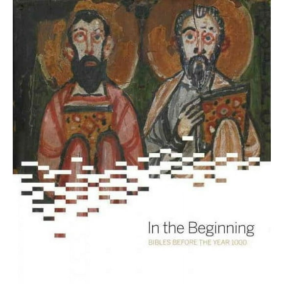 In the Beginning : Bibles Before the Year 1000 (Hardcover)