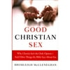 Good Christian Sex: Why Chastity Isnt the Only Option-and Other Things the Bible Says About Sex