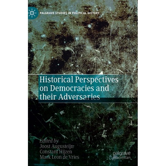 Palgrave Studies in Political History Historical Perspectives on Democracies and Their Adversaries, (Hardcover)