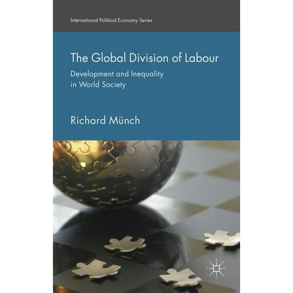 International Political Economy The Global Division of Labour: Development and Inequality in World Society, (Hardcover)
