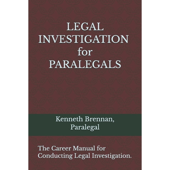 Legal Investigation for Paralegals: The Career Manual for conducting Legal Investigation., (Paperback)