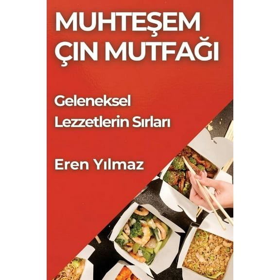 Muhteşem Çin Mutfağı: Geleneksel Lezzetlerin Sırları, (Paperback)