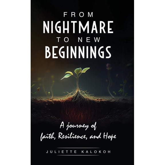 From Nightmare to New Beginnings: A Journey of Faith, Resilience and Hope, (Hardcover)