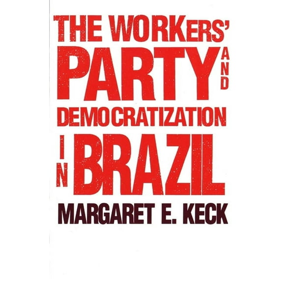 The Workers` Party and Democratization in Brazil (Paperback)