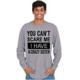 thumbnail image 5 of Cant Scare Me I Have A Crazy Sister Long Sleeve TShirt Men Women Brisco Brands S, 5 of 6