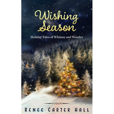 Warm Wishes Holiday Season - Wishing Season: Holiday Tales of Whimsy and Wonder - eBook