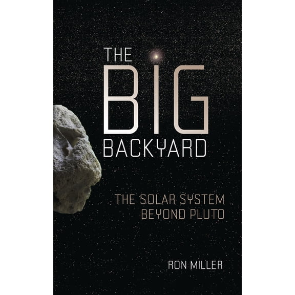 The Big Backyard: The Solar System Beyond Pluto, (Paperback)