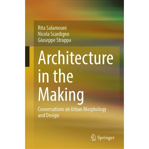 Architecture in the Making: Conversations on Urban Morphology and Design, (Hardcover)