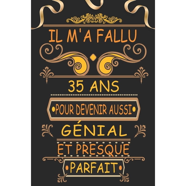 Il M A Fallu 35 Ans Pour Devenir Aussi Genial Et Presque Parfait Joyeux 35 Anniversaire Cadeau Original Pour Homme Et Femme Paperback Walmart Com