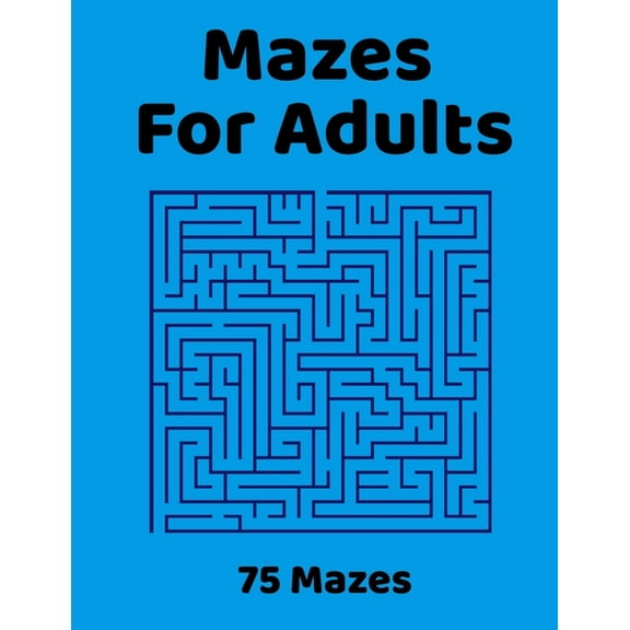 Mazes For Adults: 75 Fun & Challenging Mazes for Stress Relief, Puzzle Activity Book for Adults (Paperback)