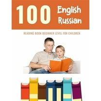 100 English - Russian Reading Book Beginner Level for Children: Practice Reading Skills for child toddlers preschool kindergarten and kids