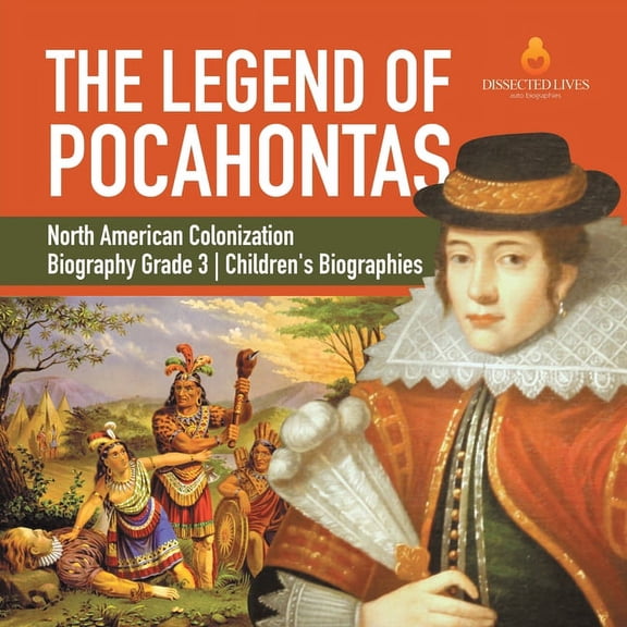 The Legend of Pocahontas North American Colonization Biography Grade 3 Children's Biographies, (Paperback)