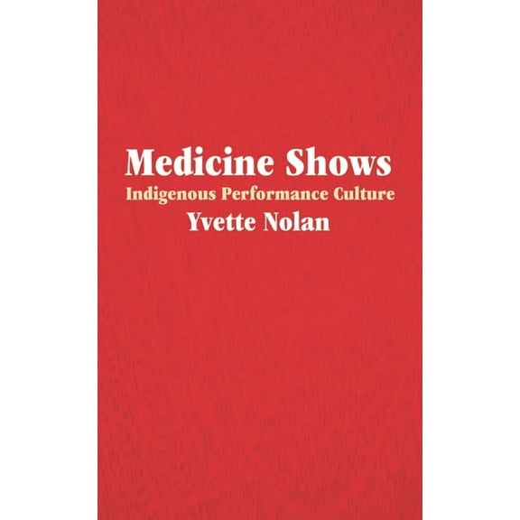 Medicine Shows: Indigenous Performance Culture (Paperback)