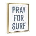 thumbnail image 2 of Stupell Industries Coastal Summer Sentiment Pray For Surf Gold Floating Frame Canvas Art, 25 x 31, by Lettered and Lined, 2 of 8
